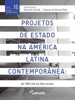 Projetos De Estado na América Latina Contemporânea: de 1960 até os dias atuais (eBook, ePUB) - Scheidt, Eduardo; Maia, Tatyana de Amaral