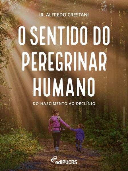 O sentido do peregrinar humano: do nascimento ao declínio (eBook, ePUB)