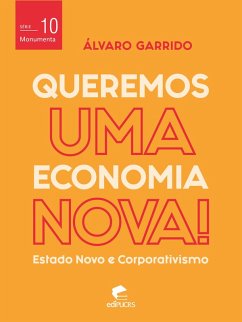 Queremos uma economia nova: estado novo e corporativismo (eBook, ePUB) - Garrido, Álvaro