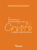 A presença desconhecida de cristo na religião tradicional africana (eBook, ePUB)