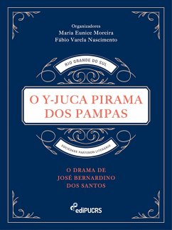 O Y-Juca Pirama dos Pampas: O drama de José Bernardino dos Santos (eBook, ePUB) - Nascimento, Fábio Varela; Moreira, Maria Eunice