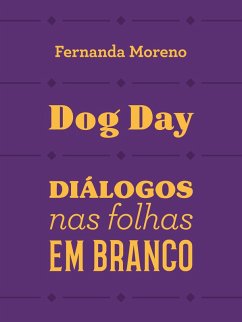 Dog day: diálogos nas folhas em branco (eBook, ePUB) - Moreno, Fernanda