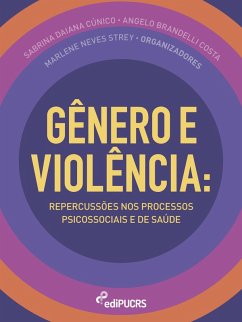 Gênero e Violência: Repercussões nos processos psicossociais e de saúde (eBook, ePUB) - Costa, Angelo Brandelli; Strey, Marlene Neves; Cúnico, Sabrina Daiana