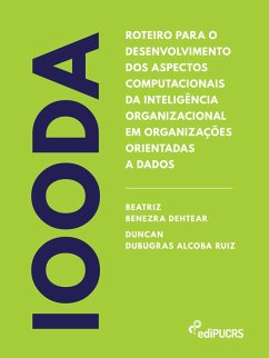 Roteiro para o desenvolvimento dos aspectos computacionais da inteligência organizacional em organizações orientadas a dados - IOODA (eBook, ePUB) - Dehtear, Beatriz Benezra; Ruiz, Duncan Dubugras Alcoba