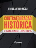 Contraeducação Histórica: a diagonal do agora e a utopia negativa (eBook, ePUB) Contraeducação Histórica: a diagonal do agora e a utopia negativa (eBook, ePUB)