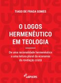 O logos hermenêutico em teologia: de uma racionalidade hermenêutica a uma leitura plural da economia da revelação cristã (eBook, ePUB)