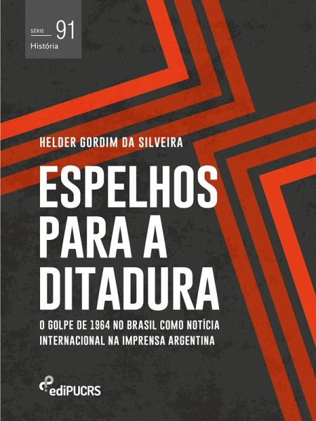 Espelhos para a ditadura: o golpe de 1964 no Brasil como notícia internacional na imprensa Argentina (eBook, ePUB) Espelhos para a ditadura: o golpe de 1964 no Brasil como notícia internacional na imprensa Argentina (eBook, ePUB)