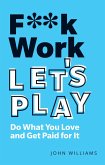 F**k Work, Let's Play (eBook, PDF)