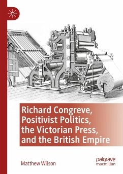 Richard Congreve, Positivist Politics, the Victorian Press, and the British Empire - Wilson, Matthew
