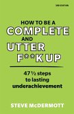 How to be a Complete and Utter F**k Up (eBook, ePUB)