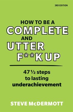 How to be a Complete and Utter F**k Up (eBook, ePUB) - Mcdermott, Steve