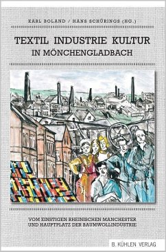 Textil Industrie Kultur in Mönchengladbach - Heinrichs, Felix;Bechaus-Gerst, Marianne;Sasserath, Karl;Boland, Karl;Schürings, Hans