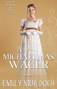 A Michaelmas Wager: A Sweet Regency Romance (Seasons of Love, #2) (eBook, ePUB) - Murdoch, Emily