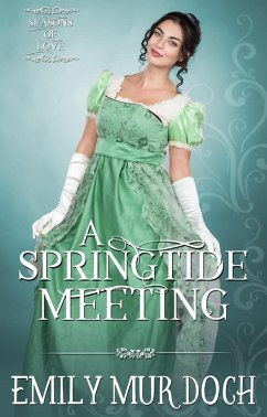 A Springtide Meeting: A Sweet Regency Romance (Seasons of Love, #1) (eBook, ePUB) - Murdoch, Emily