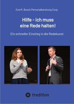 Hilfe - ich muss eine Rede halten! - Die richtige Vorgehensweise in 11 Schritten kompakt erklärt. (eBook, ePUB) - Eva M. Busch Personalberatung Corp.