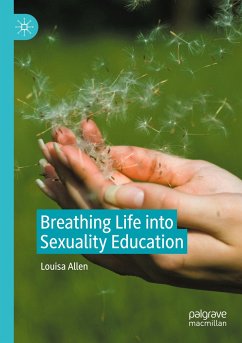 Breathing Life into Sexuality Education - Allen, Louisa