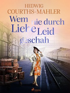 Wem nie durch Liebe Leid geschah (eBook, ePUB) - Courths-Mahler, Hedwig