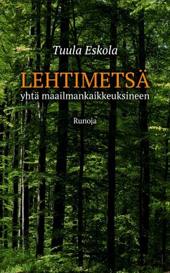 Lehtimetsä - yhtä maailmankaikkeuksineen (eBook, ePUB) - Eskola, Tuula