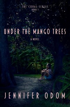 Under the Mango Trees (The Coral Series, #1) (eBook, ePUB) - Odom, Jennifer