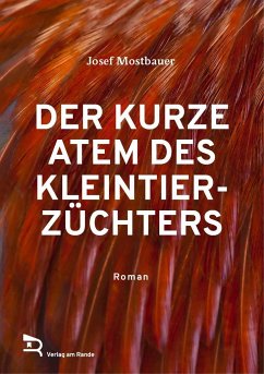 DER KURZE ATEM DES KLEINTIERZÜCHTERS - Mostbauer, Josef