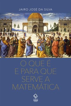 O que é para que serve a matemática (eBook, ePUB) - Silva, Jairo José da