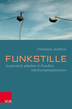 Funkstille: Systemisch arbeiten in Familien mit Kontaktabbrüchen (eBook, ePUB) - Jendrich, Christiane