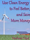 Use Clean Energy to Feel Better, and Save More Money (eBook, ePUB)