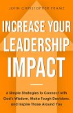 Increase Your Leadership Impact: 6 Simple Strategies to Connect with God's Wisdom, Make Tough Decisions, and Inspire Those Around You (eBook, ePUB)