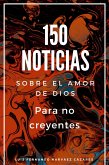 150 Noticias Sobre El Amor De Dios Para No Creyentes (eBook, ePUB)