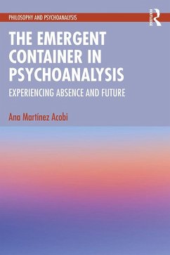 The Emergent Container in Psychoanalysis (eBook, ePUB) - Martinez Acobi, Ana