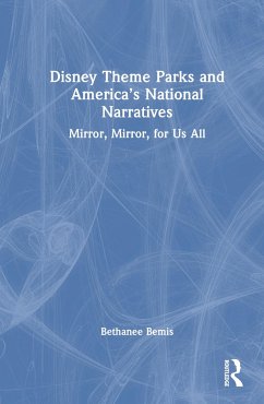 Disney Theme Parks and America's National Narratives - Bemis, Bethanee