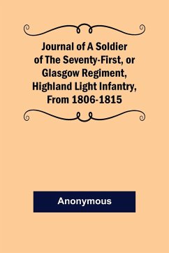 Journal of a Soldier of the Seventy-First, or Glasgow Regiment, Highland Light Infantry, from 1806-1815 - Anonymous