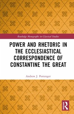 Power and Rhetoric in the Ecclesiastical Correspondence of Constantine the Great - Pottenger, Andrew J. (Nazarene Bible College, USA.)