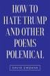 How to Hate Trump and Other Poems... - Bild 1