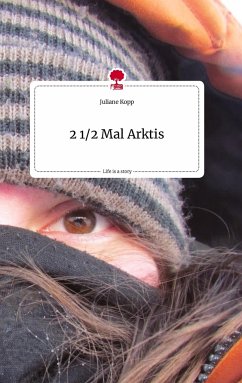 2 1/2 Mal Arktis. Life is a Story - story.one - Kopp, Juliane