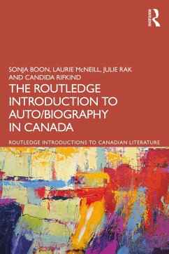 The Routledge Introduction to Auto/biography in Canada - Boon, Sonja; McNeill, Laurie; Rak, Julie (University of Alberta)