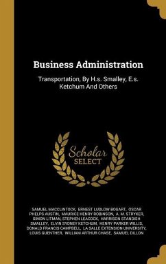 Business Administration: Transportation, By H.s. Smalley, E.s. Ketchum And Others - Macclintock, Samuel