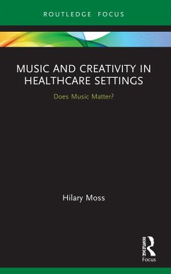 Music and Creativity in Healthcare Settings - Moss, Hilary
