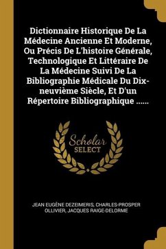 Dictionnaire Historique De La Médecine Ancienne Et Moderne, Ou Précis De L'histoire Générale, Technologique Et Littéraire De La Médecine Suivi De La B