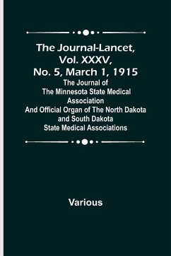 The Journal-Lancet, Vol. XXXV, No. 5, March 1, 1915 ; The Journal of the Minnesota State Medical Association and Official Organ of the North Dakota and South Dakota State Medical Associations - Various