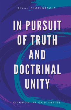 In Pursuit of Truth and Doctrinal Unity - Engelbrecht, Riaan