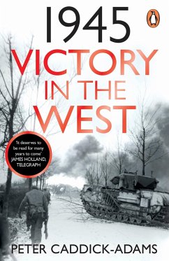 1945: Victory in the West - Caddick-Adams, Peter, TD, VR, BA (Hons), PhD, FRHistS, FRGS, KJ