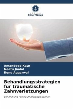 Behandlungsstrategien für traumatische Zahnverletzungen - Kaur, Amandeep;Jindal, Neetu;Aggarwal, Renu