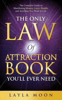 The Only Law of Attraction Book You'll Ever Need - Moon, Layla