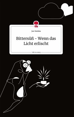 Bittersüß - Wenn das Licht erlischt. Life is a Story - story.one - Stetzka, Jan