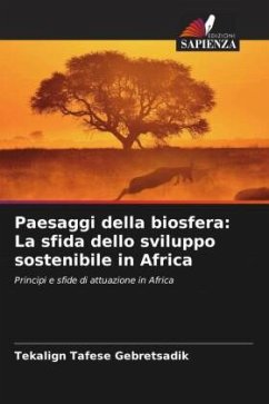 Paesaggi della biosfera: La sfida dello sviluppo sostenibile in Africa - Tafese Gebretsadik, Tekalign