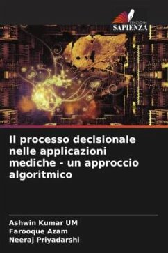 Il processo decisionale nelle applicazioni mediche - un approccio algoritmico - Kumar UM, Ashwin;Azam, Farooque;Priyadarshi, Neeraj