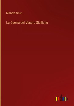 La Guerra del Vespro Siciliano - Amari, Michele