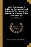 Codes And Statutes Of California, As Amended And In Force At The Close Of The Twenty-sixth Session Of The Legislature, 1885: Code Of Civil Procedure
