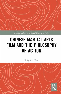 Chinese Martial Arts Film and the Philosophy of Action - Teo, Stephen